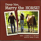 Dump Him, Marry The Horse!