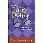 The Mystery of Harry Potter - A Catholic Family Guide