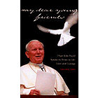 My Dear Young Friends: Pope John Paul II Speaks to Teens