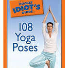 108 Yoga Poses - The Pocket Idiot's Guide