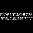 "Everyone Is Entitled to Be Stupid" Adult T-Shirt